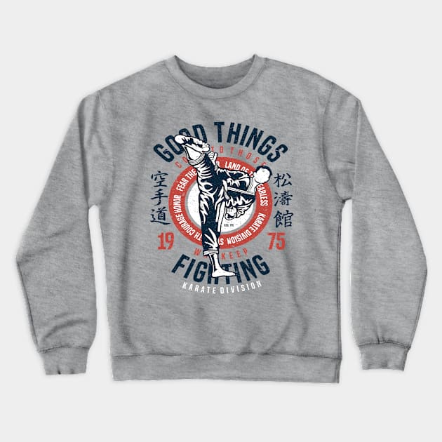 Good Things Come To Those Who Keep Fighting Karate Division Crewneck Sweatshirt by JakeRhodes